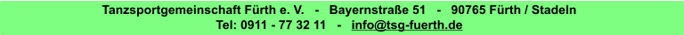 Tanzsportgemeinschaft Frth e. V.   -   Bayernstrae 51   -   90765 Frth / Stadeln Tel: 0911 - 77 32 11   -   info@tsg-fuerth.de